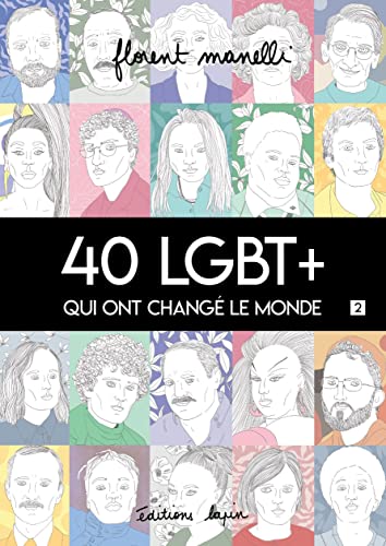40 LGBT+ qui ont changé le monde T.02 : 40 LGBT+ qui ont changé le monde
