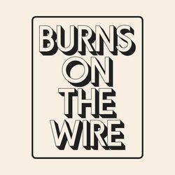 Burns on the wire