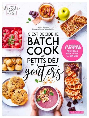 C'est décidé je m'y mets ! : C'est décidé je batch cook mes petits déj' et goûters