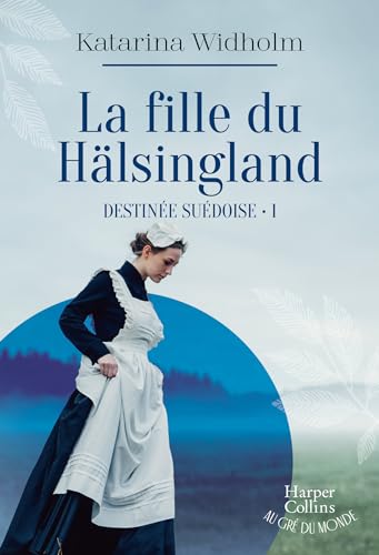 Fille du Hälsingland (La). T.01, Destinée suédoise