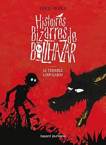 Histoires bizarres de balthazar T.1 : Le terrible loup-garou