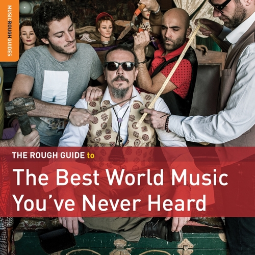 The Rough guide to the best world music you've never heard