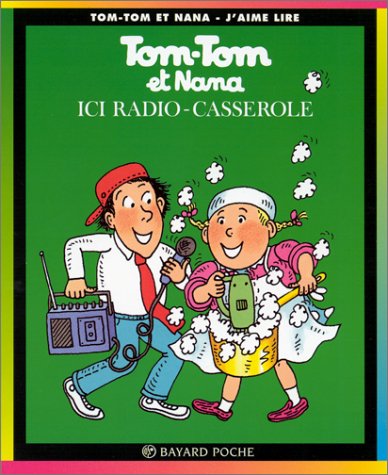 Tom-Tom et Nana. T.11 : Ici Radio-Casserolle